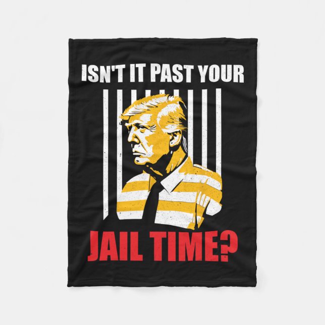 It Past Your Jail Time Funny Sarcastic Anti-trump  Fleece Blanket (Front)