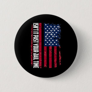 It Past Your Jail Time Funny Trump Isnt It Past Yo 2 Inch Round Button