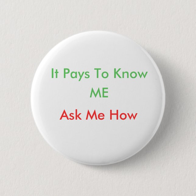 It Pays To Know, ME, Ask Me How 2 Inch Round Button (Front)