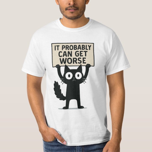 It Probably Can Get Worse T-Shirt (Front)