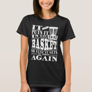 It Puts It In The Basket Disc Golf Player Disc Gol T-Shirt