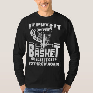 It Puts It In The Basket Or Else It Gets To Throw T-Shirt