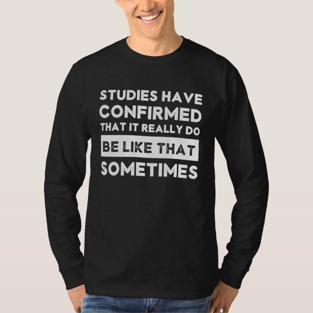 It Really Do Be Like That Sometimes Meme I T-Shirt (Front)