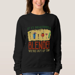 It Requires A Blender Alcoholics Shake Bartender Sweatshirt