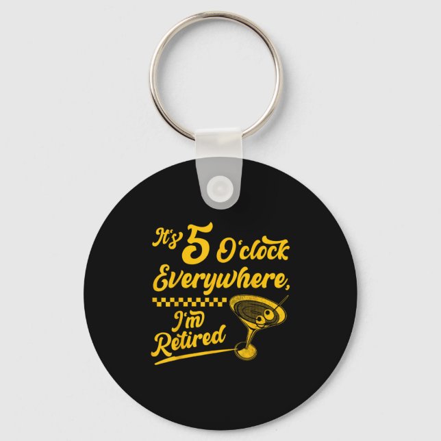 It’s 5 O’clock Everywhere Funny Retired Tail Gifts Keychain (Front)