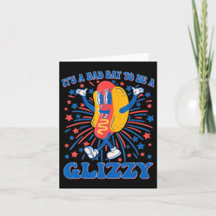 It’s A Bad Day To Be A Glizzy 4th Of July Hotdog F Card