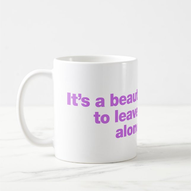It’s a beautiful day to leave me alone coffee mug (Left)