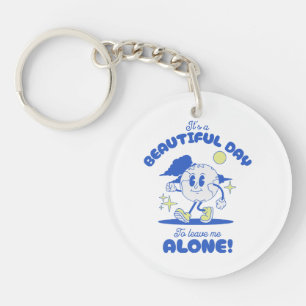 It s A Beautiful Day To Leave Me Alone Keychain