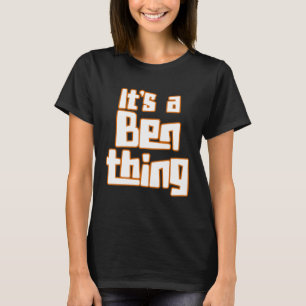 It s a Ben Thing T-Shirt