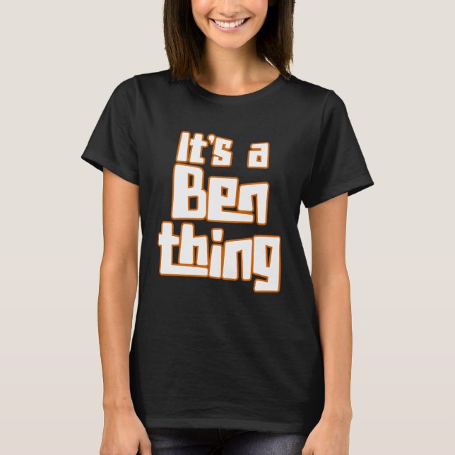 It s a Ben Thing T-Shirt (Front)