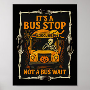It’s A Bus Stop Not A Bus Wait – Funny Halloween B Poster