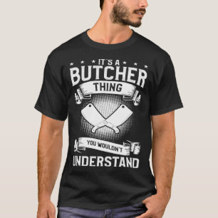 It s A Butcher Thing You Wouldn t Understand Butch T-Shirt
