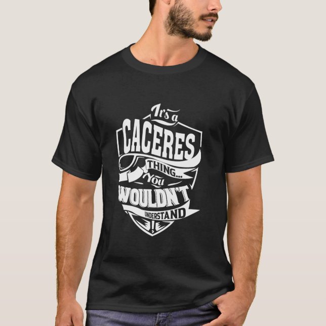 It s a CACERES thing you wouldn t understand Gifts T-Shirt (Front)
