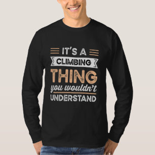 It S A Climbing Thing You Wouldn T Understand Funn T-Shirt