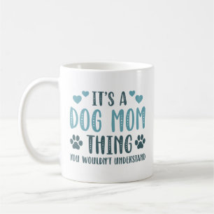 It’s A Dog Mom Thing Coffee Mug