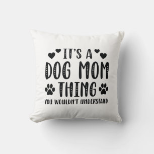 It’s A Dog Mom Thing Throw Pillow