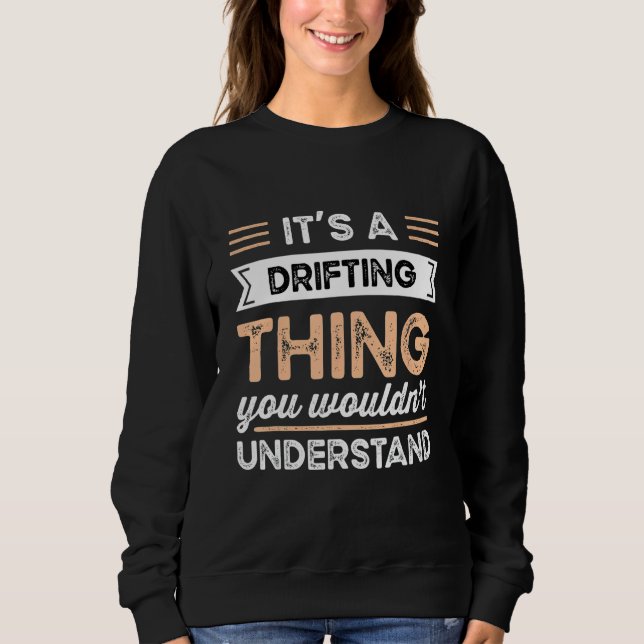 It S A Drifting Thing You Wouldn T Understand Funn Sweatshirt (Front)