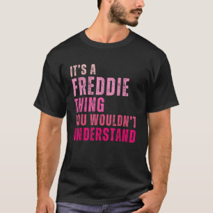 It s A Freddie Thing You Wouldn t Understand Fredd T-Shirt
