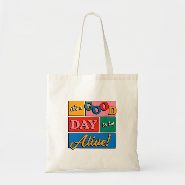 It’s a Good Day to Be Alive Tote Bag (Front)
