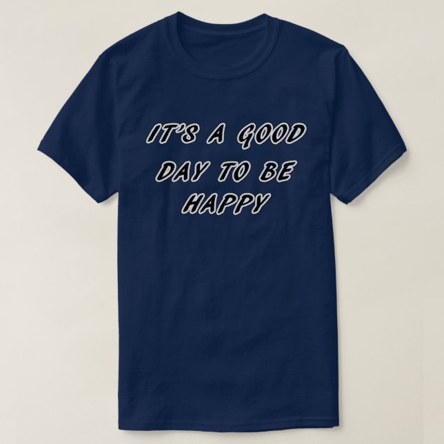 It’s a good day to be happy T-Shirt (Design Front)