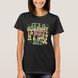 It s A Good Day To Have A Lucky Day Green Groovy P T-Shirt