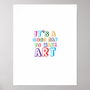 It’s a Good Day to Make Art Poster