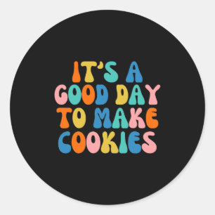 It S A Good Day To Make Cookie  Classic Round Sticker