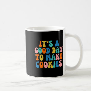 It S A Good Day To Make Cookie  Coffee Mug