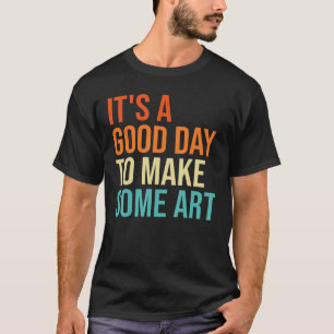 It s A Good Day To Make  For  Cute Artist T-Shirt