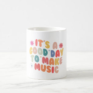 It’s a Good Day to Make Music Coffee Mug