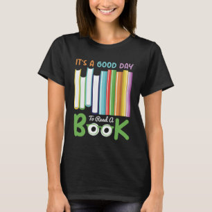 It s a Good Day to Read a Book Fun Library Bookwor T-Shirt