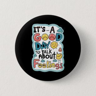 It`s A Good Day To Talk About Feelings Apparel  2 Inch Round Button