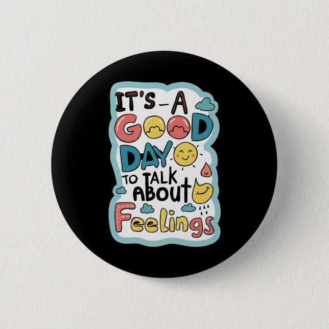 It`s A Good Day To Talk About Feelings Apparel  2 Inch Round Button (Front)