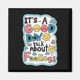 It`s A Good Day To Talk About Feelings Apparel  Magnet