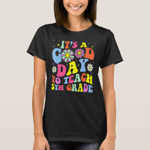 It s A Good Day To Teach Fifth Grade Groovy 5th Gr T-Shirt