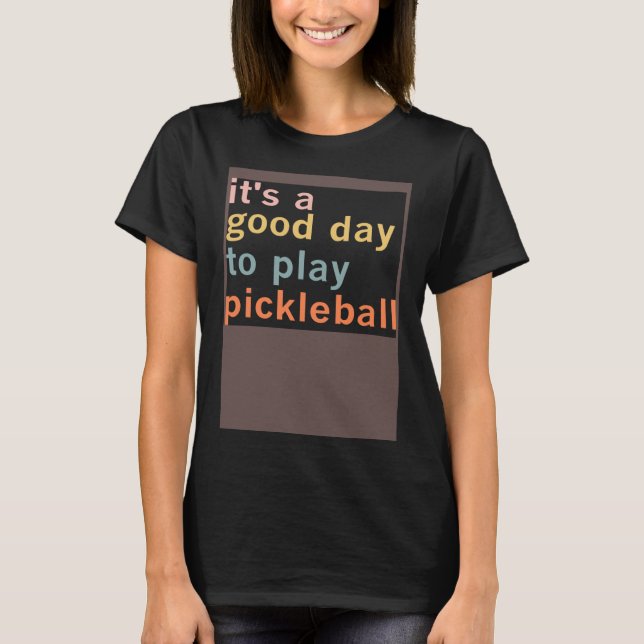 It s A Good Days To Play Pickleball  Paddleball Sp T-Shirt (Front)