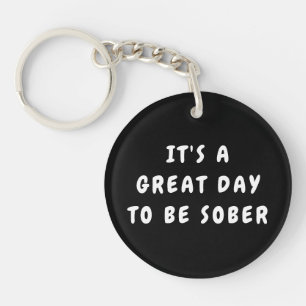 It’s a Great Day to Be Sober – Sobriety Gift Keychain