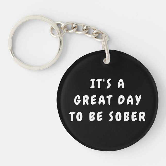 It’s a Great Day to Be Sober – Sobriety Gift  Keychain (Front)