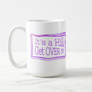 It’s a hill get over it pink coffee mug