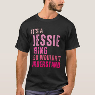 It s A Jessie Thing You Wouldn t Understand Jessie T-Shirt