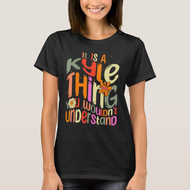 It s a Kyle Thing You Wouldn t Understand Groovy F T-Shirt (Front)