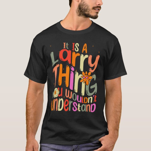 It s a Larry Thing You Wouldn t Understand Groovy  T-Shirt (Front)