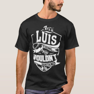 It s a LUIS Thing T-Shirt