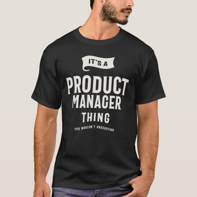 It’s a Product Manager Thing T-Shirt (Front)