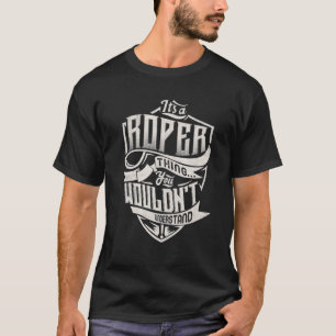 It s A ROPER Thing You Wouldn t Understand Classic T-Shirt