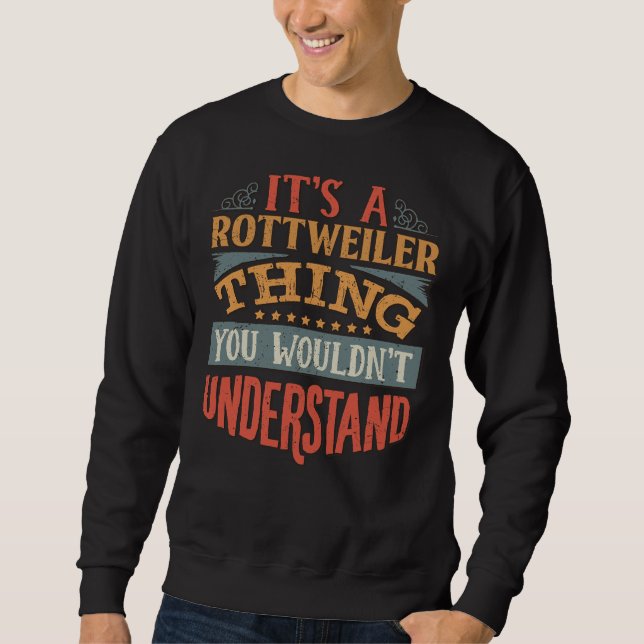 It S A Rottweiler Thing You Wouldn Understand  Rot Sweatshirt (Front)
