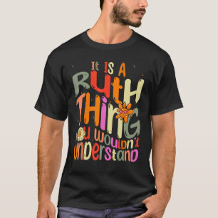 It s a Ruth Thing You Wouldn t Understand Groovy F T-Shirt