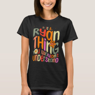 It s a Ryan Thing You Wouldn t Understand Groovy F T-Shirt