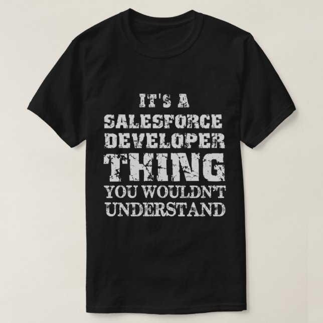 It_s a Salesforce Developer Thing You Wouldn_t Und T-Shirt (Design Front)