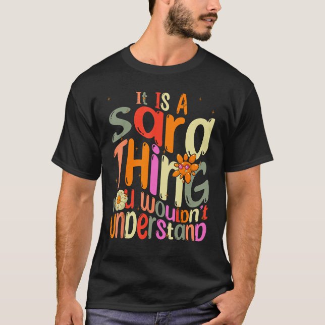It s a Sara Thing You Wouldn t Understand Groovy F T-Shirt (Front)